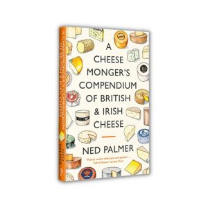 A Cheesemonger's Compendium of British & Irish Cheese